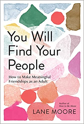 You Will Find Your People: How to Make Meaningful Friendships as an Adult by Lane Moore (Hardcover)
