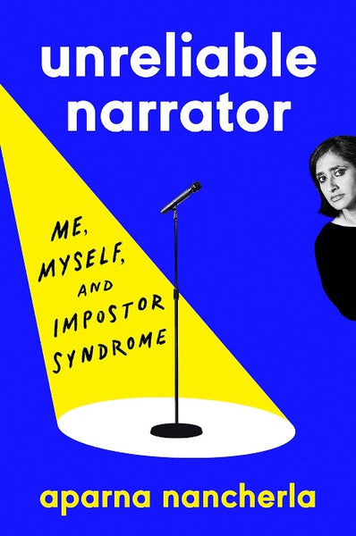 Unreliable Narrator: Me, Myself, and Impostor Syndrome by Aparna Nancherla (Hardcover)