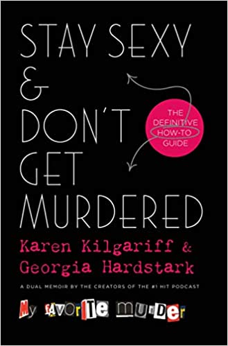 Stay Sexy & Don’t Get Murdered: The Definitive How-To Guide by Karen Kilgariff & Georgia Hardstark (Hardcover)