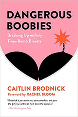 Dangerous Boobies: Breaking Up with My Time-Bomb Breasts by Caitlin Brodnick (Paperback)