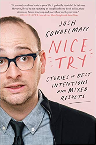 Nice Try: Stories of Best Intentions and Mixed Results by Josh Gondelman (Paperback)