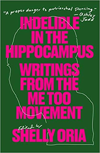 Indelible in the Hippocampus: Writings From the Me Too Movement