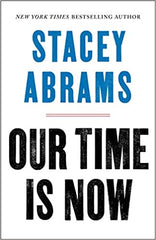 Our Time Is Now: Power, Purpose, and the Fight for a Fair America by Stacey Abrams (Hardcover)