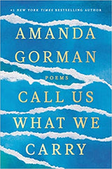 Call Us What We Carry - Poems by Amanda Gorman (Hardcover)