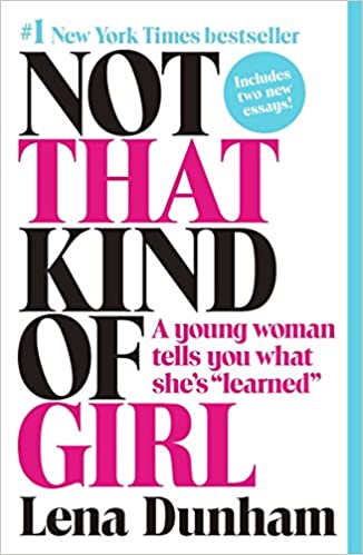 Not That Kind of Girl: A Young Woman Tells You What She's "Learned" by Lena Dunham (Paperback)