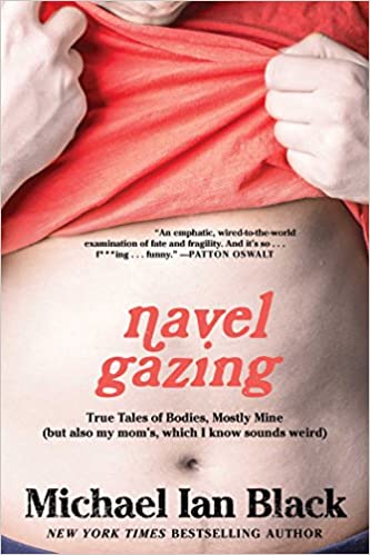 Navel Gazing: True Tales of Bodies, Mostly Mine (but also my mom's, which I know sounds weird) by Michael Ian Black (Paperback)