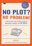 No Plot? No Problem! Revised and Expanded Edition: A Low-stress, High-velocity Guide...