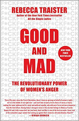 Good and Mad: The Revolutionary Power of Women's Anger by Rebecca Traister (Paperback)