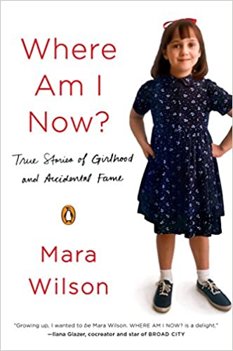 Where Am I Now?: True Stories of Girlhood and Accidental Fame by Mara Wilson (Paperback)