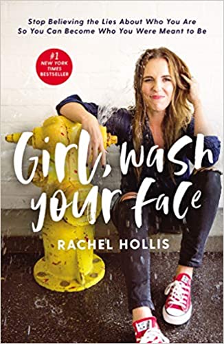 Girl, Wash Your Face: Stop Believing the Lies About Who You Are So You Can Become Who You Were Meant to Be by Rachel Hollis (Paperback)