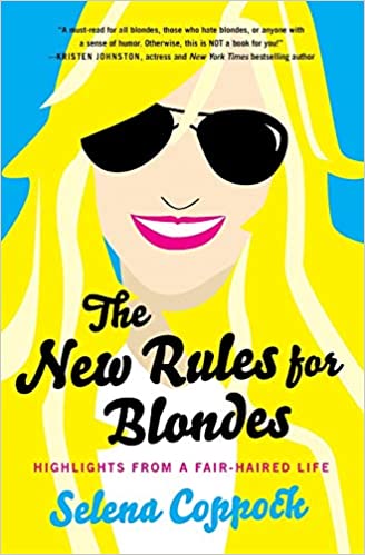 The New Rules for Blondes: Highlights from a Fair-Haired Life by Selena Coppock (Paperback)