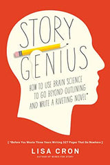 Story Genius: How to Use Brain Science to Go Beyond Outlining and Write a Riveting Novel (Before You Waste Three Years Writing 327 Pages That Go Nowhere) by Lisa Cron (Paperback)