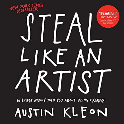 Steal Like an Artist: 10 Things Nobody Told You About Being Creative by Austin Kleon (Paperback)