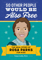 So Other People Would Be Also Free: The Real Story of Rosa Parks for Kids