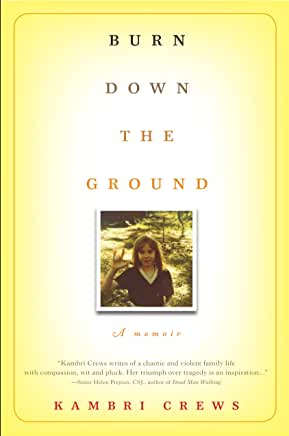 Burn Down the Ground: A Memoir by Kambri Crews (Hardcover)