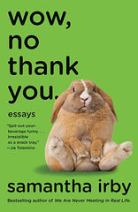 Wow, No Thank You.: Essays by Samantha Irby (Paperback)
