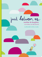 Just Between Us: Mother & Daughter: A No-Stress, No-Rules Journal (Activity Journal for Teen Girls and Moms, Diary for Tween Girls)